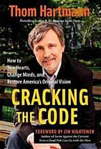 Cracking the Code: How to Win Hearts, Change Minds, and Restore Americas Original Vision (Paperback)