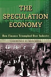 The Speculation Economy: How Finance Triumphed Over Industry (Paperback)
