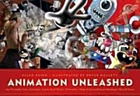 Animation Unleashed: 100 Principles Every Animator, Comic Book Writer, Filmmaker, Video Artist, and Game Developer Should Know (Paperback)