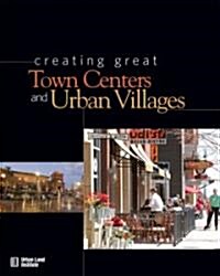 Creating Great Town Centers and Urban Villages (Hardcover)