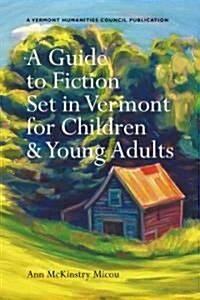 A Guide to Fiction Set in Vermont for Children & Young Adults (Paperback)