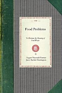Food Problems: To Illustrate the Meaning of Food Waste and What May Be Accomplished by Economy and Intelligent Substitition (Paperback)
