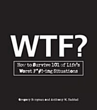 WTF?: How to Survive 101 of Lifes Worst F*#!-Ing Situations (Paperback)