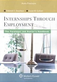 Internships Through Employment: The Paralegal Job Hunters Handbook (Paperback)