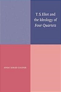 T. S. Eliot and the Ideology of Four Quartets (Paperback)