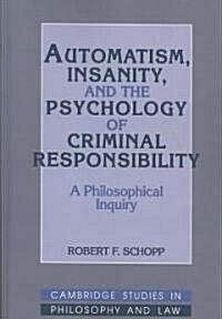 Automatism, Insanity, and the Psychology of Criminal Responsibility : A Philosophical Inquiry (Paperback)