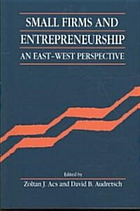 Small Firms and Entrepreneurship : An East-west Perspective (Paperback)