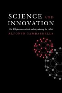 Science and Innovation : The US Pharmaceutical Industry During the 1980s (Paperback)