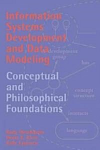 Information Systems Development and Data Modeling : Conceptual and Philosophical Foundations (Paperback)