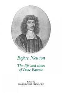 Before Newton : The Life and Times of Isaac Barrow (Paperback)