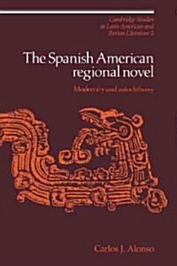 The Spanish American Regional Novel : Modernity and Autochthony (Paperback)