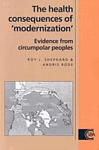The Health Consequences of Modernisation : Evidence from Circumpolar Peoples (Paperback)