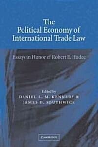 The Political Economy of International Trade Law : Essays in Honor of Robert E. Hudec (Paperback)