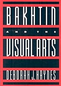 Bakhtin and the Visual Arts (Paperback)