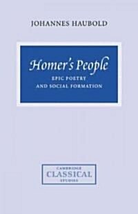 Homers People : Epic Poetry and Social Formation (Paperback)