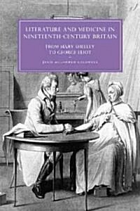 Literature and Medicine in Nineteenth-Century Britain : From Mary Shelley to George Eliot (Paperback)