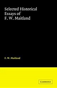 Selected Historical Essays of F. W. Maitland (Paperback, New)