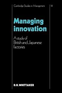 Managing Innovation : A Study of British and Japanese Factories (Paperback)