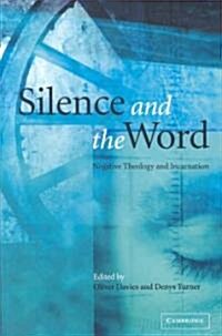 Silence and the Word : Negative Theology and Incarnation (Paperback)