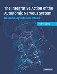 Integrative Action of the Autonomic Nervous System : Neurobiology of Homeostasis (Paperback)