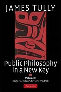 Public Philosophy in a New Key: Volume 2, Imperialism and Civic Freedom (Paperback)