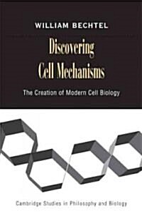 Discovering Cell Mechanisms : The Creation of Modern Cell Biology (Paperback)