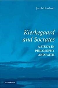 Kierkegaard and Socrates : A Study in Philosophy and Faith (Paperback)