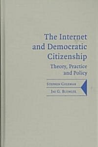 The Internet and Democratic Citizenship : Theory, Practice and Policy (Hardcover)