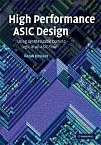 High Performance ASIC Design : Using Synthesizable Domino Logic in an ASIC Flow (Hardcover)