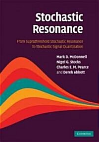 Stochastic Resonance : From Suprathreshold Stochastic Resonance to Stochastic Signal Quantization (Hardcover)