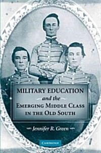 Military Education and the Emerging Middle Class in the Old South (Hardcover)