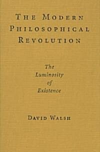 The Modern Philosophical Revolution : The Luminosity of Existence (Hardcover)