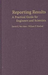 Reporting Results: A Practical Guide for Engineers and Scientists (Hardcover)