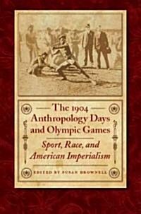 The 1904 Anthropology Days and Olympic Games: Sport, Race, and American Imperialism (Hardcover)