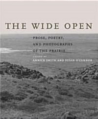 The Wide Open: Prose, Poetry, and Photographs of the Prairie (Hardcover)