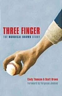 Three Finger: The Mordecai Brown Story (Paperback)