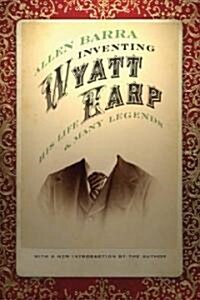Inventing Wyatt Earp: His Life and Many Legends (Paperback)
