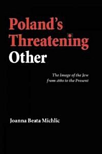 Polands Threatening Other: The Image of the Jew from 1880 to the Present (Paperback)
