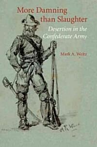 More Damning Than Slaughter: Desertion in the Confederate Army (Paperback)