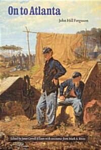 On to Atlanta: The Civil War Diaries of John Hill Ferguson, Illinois Tenth Regiment of Volunteers (Paperback)
