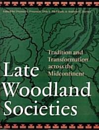Late Woodland Societies: Tradition and Transformation Across the Midcontinent (Paperback)