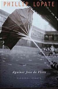 Against Joie de Vivre: Personal Essays (Paperback)