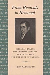 From Revivals to Removal: Jeremiah Evarts, the Cherokee Nation, and the Search for the Soul of America (Paperback)