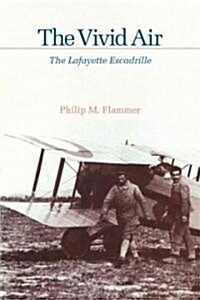 The Vivid Air: The Lafayette Escadrille (Paperback)