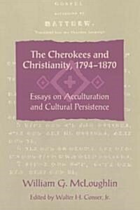 The Cherokees and Christianity, 1794-1870: Essays on Acculturation and Cultural Persistence (Paperback)