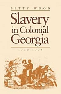 Slavery in Colonial Georgia, 1730-1775 (Paperback)