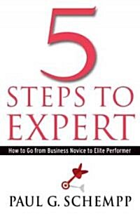 5 Steps to Expert : How to Go from Business Novice to Elite Performer (Hardcover)