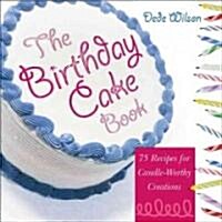 The Birthday Cake Book: 75 Recipes for Candle-Worthy Creations (Paperback)