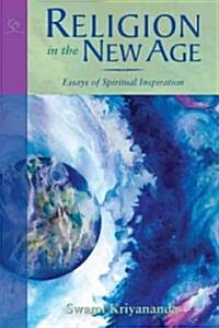 Religion in the New Age: And Other Essays for the Spiritual Seeker (Paperback)