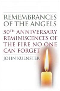 Remembrances of the Angels: 50th Anniversary Reminiscences of the Fire No One Can Forget (Hardcover)